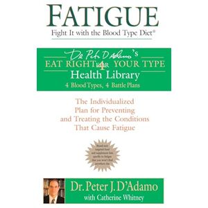 D'Adamo, Dr. Peter J. Fatigue: Fight It with the Blood Type Diet: The Individualized Plan for Preventing and Treating the Conditions That Cause Fatigue (Eat Right 4 Your Type) D'Adamo, Dr. Peter J. Fatigue: Fight It with the Blood Type Diet: The Individualized Plan for Preventing and Treating the Conditions That Cause Fatigue (Eat Right 4 Your Type)