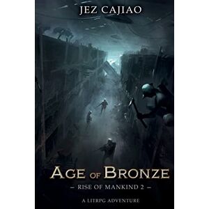 Cajiao, Jez Age of Bronze: A LitRPG Dungeon Core Adventure (Rise of Mankind) Cajiao, Jez Age of Bronze: A LitRPG Dungeon Core Adventure (Rise of Mankind)