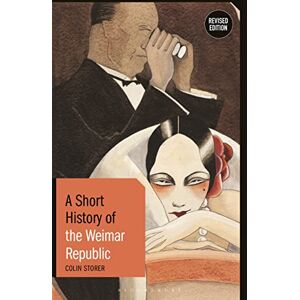 Colin Storer A Short History of the Weimar Republic: Revised Edition (Short Histories) Colin Storer A Short History of the Weimar Republic: Revised Edition (Short Histories)