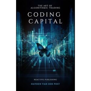 Van Der Post, Hayden Coding Capital: The Art of Algorithmic Trading: A Comprehensive Guide for Algorithmic Trading with Python in 2024 Van Der Post, Hayden Coding Capital: The Art of Algorithmic Trading: A Comprehensive Guide for Algorithmic Trading with Python in 2024
