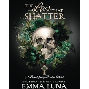 Luna, Emma The Lies That Shatter: A Dark Mafia Romance (Alternative Skull Cover Edition) (Beautifully Brutal (Alternate Skull Editions)) Luna, Emma The Lies That Shatter: A Dark Mafia Romance (Alternative Skull Cover Edition) (Beautifully Brutal (Alternate Skull Editions))