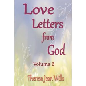 Wills, Theresa Jean Love Letters from God Volume 3 Wills, Theresa Jean Love Letters from God Volume 3