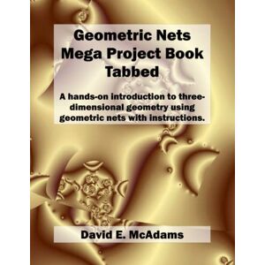 McAdams, David E Geometric Nets Mega Project Book Tabbed: A hands-on introduction to three-dimensional geometry using geometric nets with instructions. (Math Books for Children) McAdams, David E Geometric Nets Mega Project Book Tabbed: A hands-on introduction to three-dimensional geometry using geometric nets with instructions. (Math Books for Children)