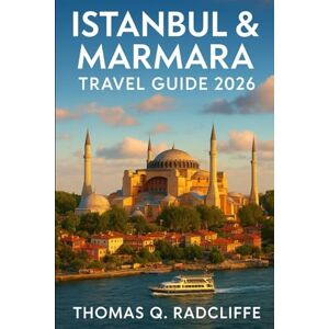 Radcliffe, Thomas Q. ISTANBUL & MARMARA TRAVEL GUIDE 2026: Explore Hagia Sophia, Blue Mosque, Bosphorus Cruises, Bursa, Edirne, Gallipoli, Troy, and Marmara’s Hidden Gems Radcliffe, Thomas Q. ISTANBUL & MARMARA TRAVEL GUIDE 2026: Explore Hagia Sophia, Blue Mosque, Bosphorus Cruises, Bursa, Edirne, Gallipoli, Troy, and Marmara’s Hidden Gems