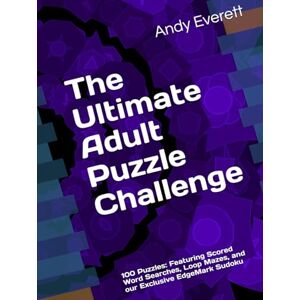 Everett, Andy The Ultimate Adult Puzzle Challenge: 100 Puzzles: Featuring Scored Word Searches, Loop Mazes, and our Exclusive EdgeMark Sudoku Everett, Andy The Ultimate Adult Puzzle Challenge: 100 Puzzles: Featuring Scored Word Searches, Loop Mazes, and our Exclusive EdgeMark Sudoku