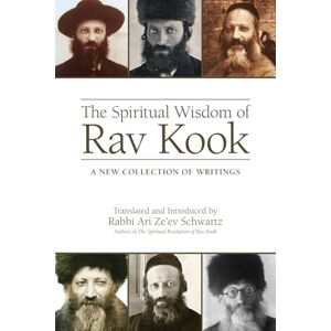 Rabbi Ari Ze'ev Schwartz The Spiritual Wisdom of Rav Kook: A New Collection of Writings Rabbi Ari Ze'ev Schwartz The Spiritual Wisdom of Rav Kook: A New Collection of Writings