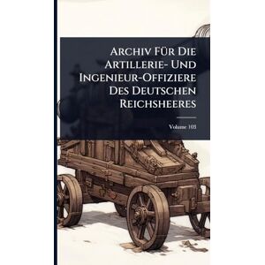 TBD Archiv FÃ1/4r Die Artillerie- Und Ingenieur-Offiziere Des Deutschen Reichsheeres TBD Archiv FÃ1/4r Die Artillerie- Und Ingenieur-Offiziere Des Deutschen Reichsheeres