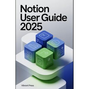 PRESS, VIBRANT Notion User Guide 2025: A Step-by-Step Technical Guide to Mastering Notion’s Workspaces, Databases, and Automations—Without Confusion PRESS, VIBRANT Notion User Guide 2025: A Step-by-Step Technical Guide to Mastering Notion’s Workspaces, Databases, and Automations—Without Confusion