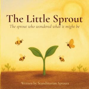 Sprout, Scandinavian The Little Sprout: The sprout who wondered what it might be (The Sproutlings Series) Sprout, Scandinavian The Little Sprout: The sprout who wondered what it might be (The Sproutlings Series)