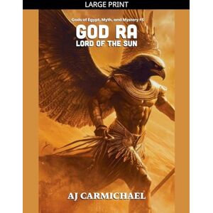 Carmichael, Aj God Ra, Lord of the Sun: 5 (Gods of Egypt, Myth and Mystery) Carmichael, Aj God Ra, Lord of the Sun: 5 (Gods of Egypt, Myth and Mystery)