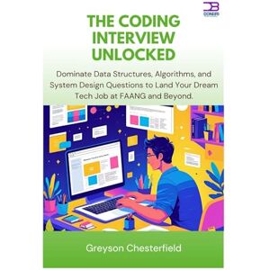 Chesterfield, Greyson The coding interview unlocked: Dominate Data Structures, Algorithms, and System Design Questions to Land Your Dream Tech Job at FAANG and Beyond Chesterfield, Greyson The coding interview unlocked: Dominate Data Structures, Algorithms, and System Design Questions to Land Your Dream Tech Job at FAANG and Beyond