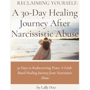 Doe, Lally Reclaiming Yourself:: A 30 Day Healing Journey After Narcissistic Abuse Doe, Lally Reclaiming Yourself:: A 30 Day Healing Journey After Narcissistic Abuse
