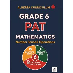 PRESS, MODULA Grade 6 PAT Mathematics: Number Sense & Operations: Alberta Curriculum Practice Tests, Mastery Exams, Answer Keys & Step-by-Step Solutions (Updated) ... Series (Alberta Curriculum Edition)) PRESS, MODULA Grade 6 PAT Mathematics: Number Sense & Operations: Alberta Curriculum Practice Tests, Mastery Exams, Answer Keys & Step-by-Step Solutions (Updated) ... Series (Alberta Curriculum Edition))