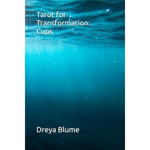 Blume, Dreya Tarot for Transformation II: Cups: A journey of healing and self-growth through the minor arcana (Tarot for Transformation II: The Minors) Blume, Dreya Tarot for Transformation II: Cups: A journey of healing and self-growth through the minor arcana (Tarot for Transformation II: The Minors)