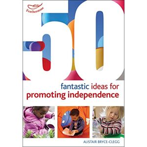 Bryce-Clegg, Alistair 50 Fantastic ideas for Promoting Independence Bryce-Clegg, Alistair 50 Fantastic ideas for Promoting Independence