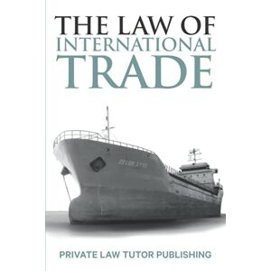 Publishing, Private Law Tutor The Law of International Trade: Commercial Law (Subject Series) Publishing, Private Law Tutor The Law of International Trade: Commercial Law (Subject Series)