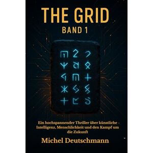 Deutschmann, Michel The Grid – Band 1: Ein hochspannender Thriller über künstliche Intelligenz, Menschlichkeit und den Kampf um die Zukunft Deutschmann, Michel The Grid – Band 1: Ein hochspannender Thriller über künstliche Intelligenz, Menschlichkeit und den Kampf um die Zukunft