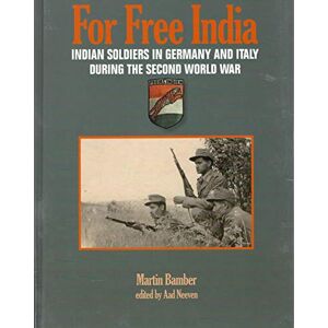 Martin Bamber FOR FREE INDIA: INDIAN SOLDIERS in GERMANY AND ITALY DURING THE SECOND WORLD WAR Martin Bamber FOR FREE INDIA: INDIAN SOLDIERS in GERMANY AND ITALY DURING THE SECOND WORLD WAR
