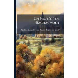 Un ProtÃ(c)gÃ(c) de Bachaumont Un ProtÃ(c)gÃ(c) de Bachaumont
