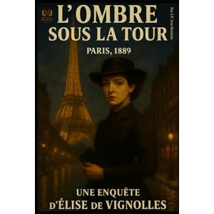 Baldwin, J.F. Ivos TOME 1 — L’Ombre sous la Tour: Les enquêtes d'Élise de Vignolles Baldwin, J.F. Ivos TOME 1 — L’Ombre sous la Tour: Les enquêtes d'Élise de Vignolles