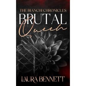 Bennett, Laura Brutal Queen: 2 (The Bianchi Chronicles) Bennett, Laura Brutal Queen: 2 (The Bianchi Chronicles)