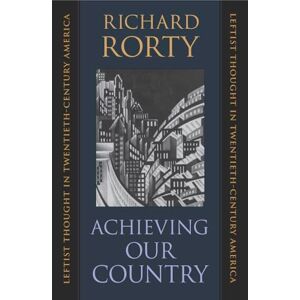 Rorty, Richard Achieving Our Country: Leftist Thought in Twentieth-century America (William E.Massey Senior Lectures in the History of American Civilization): 10 ... E. Massey Sr. Lectures in American Studies) Rorty, Richard Achieving Our Country: Leftist Thought in Twentieth-century America (William E.Massey Senior Lectures in the History of American Civilization): 10 ... E. Massey Sr. Lectures in American Studies)