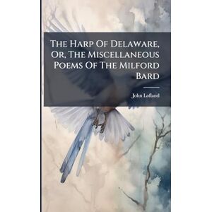 Lofland, John The Harp Of Delaware, Or, The Miscellaneous Poems Of The Milford Bard Lofland, John The Harp Of Delaware, Or, The Miscellaneous Poems Of The Milford Bard