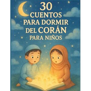 CHABACH, MOUHSINE 30 cuentos para dormir del Corán para niños: Historias islámicas cortas para enseñar valores, fe y buena conducta antes de dormir (The Quran Explorer Club) CHABACH, MOUHSINE 30 cuentos para dormir del Corán para niños: Historias islámicas cortas para enseñar valores, fe y buena conducta antes de dormir (The Quran Explorer Club)