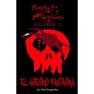 Madrigal Flores, Dr. Carlos Fetiche Sangriento: El Asesino Fantasma (Legado de Sangre) Madrigal Flores, Dr. Carlos Fetiche Sangriento: El Asesino Fantasma (Legado de Sangre)