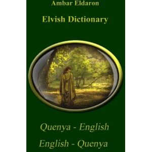 Eldaron, Ambar Elvish Dictionary Quenya-English English-Quenya Eldaron, Ambar Elvish Dictionary Quenya-English English-Quenya