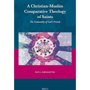 Hans A. Harmakaputra A Christian-Muslim Comparative Theology of Saints: The Community of God’s Friends: 67 (Currents of Encounter, 67) Hans A. Harmakaputra A Christian-Muslim Comparative Theology of Saints: The Community of God’s Friends: 67 (Currents of Encounter, 67)