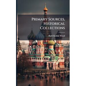 Wood, Ruth Kedzie Primary Sources, Historical Collections Wood, Ruth Kedzie Primary Sources, Historical Collections