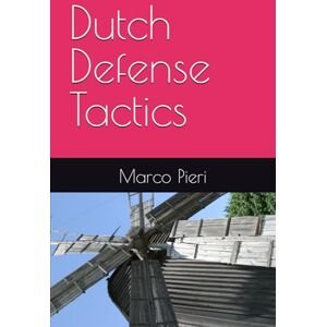 Pieri, Marco Dutch Defense Tactics Pieri, Marco Dutch Defense Tactics