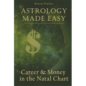 Winslow, Rowena Astrology Made Easy: Career & Money in the Natal Chart (Professional Astrology) Winslow, Rowena Astrology Made Easy: Career & Money in the Natal Chart (Professional Astrology)