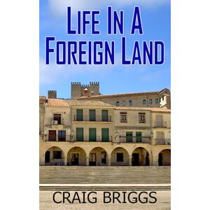 Briggs, Craig Life In A Foreign Land: 9 (The Journey) Briggs, Craig Life In A Foreign Land: 9 (The Journey)