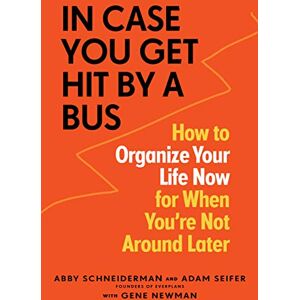 Schneiderman, Abby In Case You Get Hit by a Bus: How to Organize Your Life Now for When You're Not Around Later Schneiderman, Abby In Case You Get Hit by a Bus: How to Organize Your Life Now for When You're Not Around Later