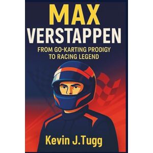 J. Tugg, Kevin Max Verstappen: From Go-Karting Prodigy to Racing Legend (Momentum Biographies) J. Tugg, Kevin Max Verstappen: From Go-Karting Prodigy to Racing Legend (Momentum Biographies)