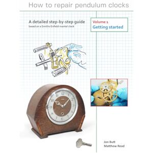 Read, Mr Matthew How to repair pendulum clocks, Volume 1, getting started: A detailed step-by-step guide based on a Smiths Enfield mantel clock. Read, Mr Matthew How to repair pendulum clocks, Volume 1, getting started: A detailed step-by-step guide based on a Smiths Enfield mantel clock.