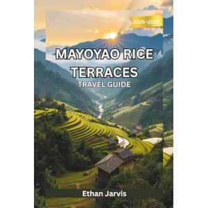Jarvis, Ethan MAYOYAO RICE TERRACES TRAVEL GUIDE 2025–2026: Explore Mayoyao, Ifugao: The Ultimate Guide to Rice Terraces, Trekking Trails, and Authentic Filipino Village Life (The Traveler's Companion) Jarvis, Ethan MAYOYAO RICE TERRACES TRAVEL GUIDE 2025–2026: Explore Mayoyao, Ifugao: The Ultimate Guide to Rice Terraces, Trekking Trails, and Authentic Filipino Village Life (The Traveler's Companion)
