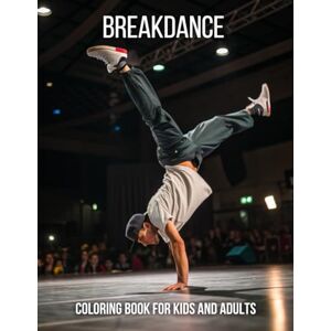 PH Breakdance Coloring Book for Kids and Adults: 45+ Dynamic B-Boy & B-Girl Dance Poses to Color – Hip Hop Dance Art for Stress Relief and Creativity PH Breakdance Coloring Book for Kids and Adults: 45+ Dynamic B-Boy & B-Girl Dance Poses to Color – Hip Hop Dance Art for Stress Relief and Creativity