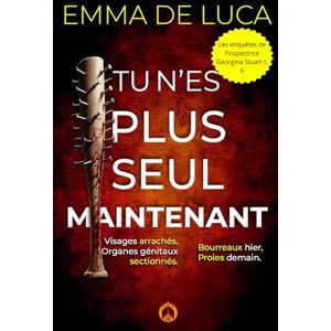 De Luca, Emma Tu n'es plus seul maintenant: Un thriller psychologique haletant, aux rebondissements improbables. (Les enquêtes de l’inspectrice Georgina Stuart) De Luca, Emma Tu n'es plus seul maintenant: Un thriller psychologique haletant, aux rebondissements improbables. (Les enquêtes de l’inspectrice Georgina Stuart)
