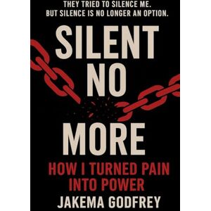 Godfrey, Jakema Silent No More: How I Turned Pain Into Power Godfrey, Jakema Silent No More: How I Turned Pain Into Power