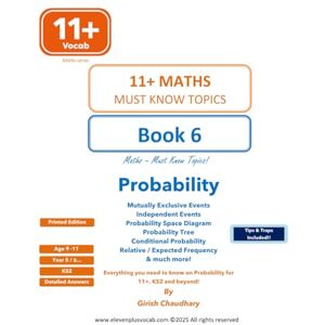 Chaudhary, Mr Girish 11+ Maths Book 6: Everything you need to know about Probability for 11+ / KS2 Chaudhary, Mr Girish 11+ Maths Book 6: Everything you need to know about Probability for 11+ / KS2