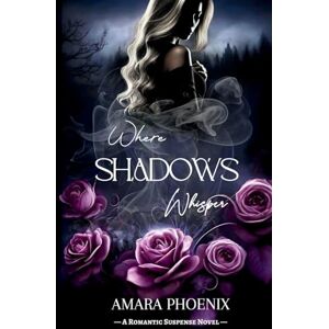 Phoenix Where Shadows Whisper: 1 (The Shadowed Whispers Duet) Phoenix Where Shadows Whisper: 1 (The Shadowed Whispers Duet)