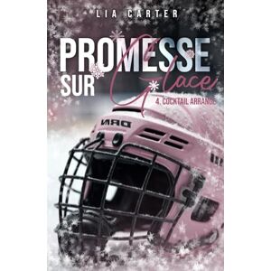 Carter, Lia Promesse sur glace cocktail arrangé: Série romance joueurs de hockey Carter, Lia Promesse sur glace cocktail arrangé: Série romance joueurs de hockey