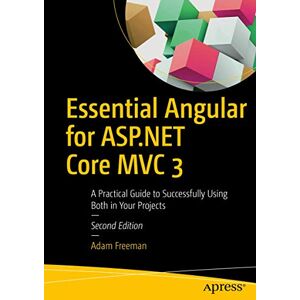 Freeman, Adam Essential Angular for ASP.NET Core MVC 3: A Practical Guide to Successfully Using Both in Your Projects Freeman, Adam Essential Angular for ASP.NET Core MVC 3: A Practical Guide to Successfully Using Both in Your Projects