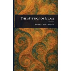 Nicholson, Reynold Alleyne The Mystics of Islam Nicholson, Reynold Alleyne The Mystics of Islam
