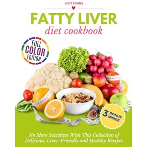 Evans, Lucy Fatty Liver Diet Cookbook: No More Sacrifices With This Collection of Delicious, Liver-Friendly and Healthy Recipes (3 Downloadable Bonuses Inside!) (The Mankind Healthy Diet Cookbooks) Evans, Lucy Fatty Liver Diet Cookbook: No More Sacrifices With This Collection of Delicious, Liver-Friendly and Healthy Recipes (3 Downloadable Bonuses Inside!) (The Mankind Healthy Diet Cookbooks)