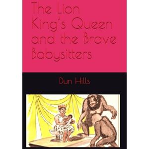 Hills, Dun The Lion King’s Queen and the Brave Babysitters: 1 (Once Upon A Time in Africa) Hills, Dun The Lion King’s Queen and the Brave Babysitters: 1 (Once Upon A Time in Africa)