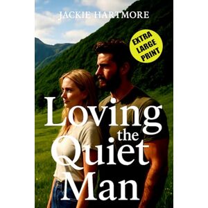 Hartmore, Jackie Loving the Quiet Man: A Wholesome Extra Large Print Small-Town Romantic Comedy Novel for Seniors Hartmore, Jackie Loving the Quiet Man: A Wholesome Extra Large Print Small-Town Romantic Comedy Novel for Seniors
